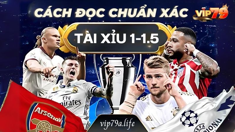 kèo tài xỉu 1-1.5 Vip79