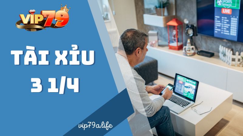 Kèo tài xỉu 3 1/4