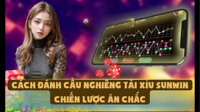 Cách Đánh Cầu Nghiêng Tài Xỉu Sunwin | Chiến Lược Ăn Chắc